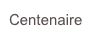 Centenaire